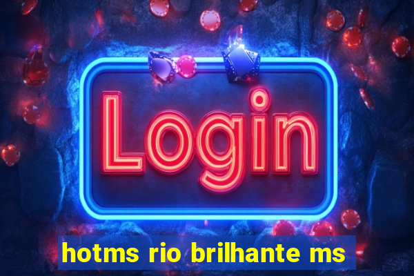 hotms rio brilhante ms